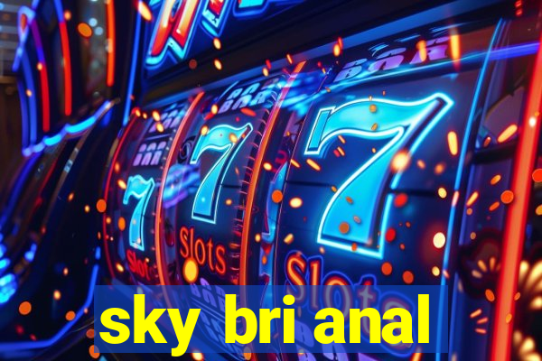 sky bri anal